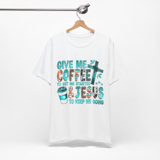 Give me coffee to get me started & Jesus to keep me going